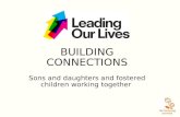 BUILDING CONNECTIONS Sons and daughters and fostered children working together