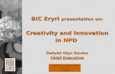 BIC Eryri  presentation on: Creativity and Innovation in NPD  Dafydd Glyn Davies Chief Executive