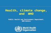 Health, climate change, and  WHO Public Health and Environment Department, WHO-Geneva