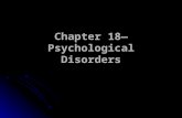 Chapter 18— Psychological Disorders