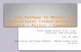 The Pathway to Market for Agricultural Carbon Offsets: Science – Policy - Commodity