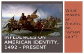 Influences on American Identity, 1492 - Present