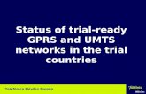 Status of trial-ready GPRS and UMTS networks in the trial countries