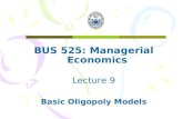 BUS 525: Managerial Economics Lecture 9 Basic Oligopoly Models