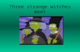 Three strange witches meet
