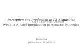 Perception and Production in L2 Acquisition Week 1: A Brief Introduction to Acoustic Phonetics