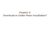 Chapter 5: Overhead or Under-Floor Installation?