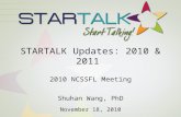 STARTALK Updates: 2010 & 2011  2010 NCSSFL Meeting Shuhan Wang, PhD November 18, 2010