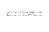 Imperialism, Colonialism, and Resistance in the 19 th  Century