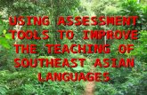 USING ASSESSMENT TOOLS TO IMPROVE THE TEACHING OF SOUTHEAST ASIAN LANGUAGES