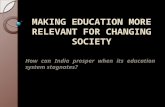 MAKING EDUCATION MORE RELEVANT FOR CHANGING SOCIETY