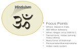 Focus Points Where: Based in India 900 Million followers When: Began circa 1500 B.C.