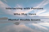 Interacting  with Persons   Who May Have Mental Health  Issues