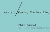 Making The New Ring True Phil Rumbol 1 o 1 . A Free Range Creative Company