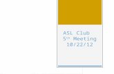 ASL Club   5 th  Meeting 10/22/12