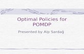 Optimal Policies for POMDP