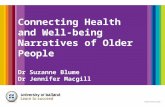 Connecting Health and Well-being Narratives of Older People Dr Suzanne Blume Dr Jennifer Macgill