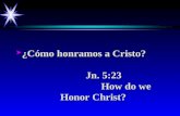 ¿Cómo honramos a Cristo?                             How do we honor Christ