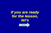 If you are ready  for the lesson,  let’s