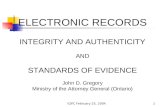 ELECTRONIC RECORDS INTEGRITY AND AUTHENTICITY AND STANDARDS OF EVIDENCE John D. Gregory