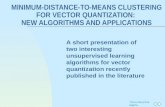 MINIMUM-DISTANCE-TO-MEANS CLUSTERING FOR VECTOR QUANTIZATION:  NEW ALGORITHMS AND APPLICATIONS