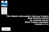 The Welsh Information Literacy Project Best Practice Event Dr Andrew  Eynon WILP Project Manager