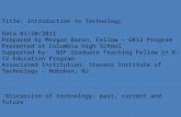 Title: Introduction to Technology Data 01/20/2011 Prepared by Morgan Baron, Fellow – GK12 Program
