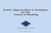 Trends, Opportunities & Strategies  for the   Future of Retailing