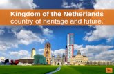 Kingdom  of  the Netherlands country of  heritage  and  future .