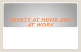 SAFETY AT HOME AND AT WORK