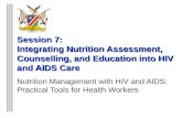 Session 7: Integrating Nutrition Assessment, Counselling, and Education into HIV and AIDS Care