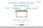 Using simulation workspaces to “submit” jobs and workflows