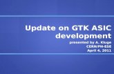 Update on GTK ASIC development