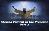 Staying Present in the Presence Part  2
