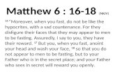 Matthew 6 : 16-18  (NKJV)