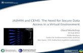 JASMIN and  CEMS : The Need  for  Secure Data Access  in a  Virtual Environment