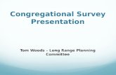 Congregational Survey Presentation Tom Woods – Long Range Planning Committee