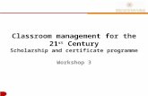 Classroom management for the 21 st  Century Scholarship and certificate  programme Workshop 3