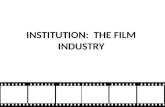 INSTITUTION:  THE FILM INDUSTRY