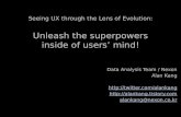 Seeing UX  through  the Lens of Evolution : Unleash the  superpowers inside  of  users’ mind!