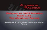 Welcome to  FIRST  Robotics Team 2168  The Aluminum Falcons