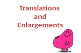 Translations  and Enlargements