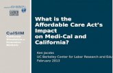 What is the  Affordable Care Act’s Impact on  Medi -Cal and California?