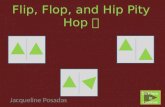 Flip, Flop, and Hip Pity Hop