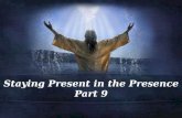 Staying Present in the Presence Part 9