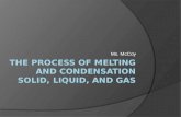 The Process of Melting  and Condensation solid, Liquid, and gas