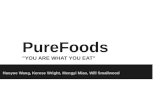 PureFoods "YOU ARE WHAT YOU EAT"