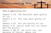 Who is affected by sin?  Romans 1:18  The Gentiles were guilty of sin.