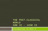 The Post-Classical World 600 CE – 1450 CE