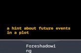 a  hint about future events in a plot
